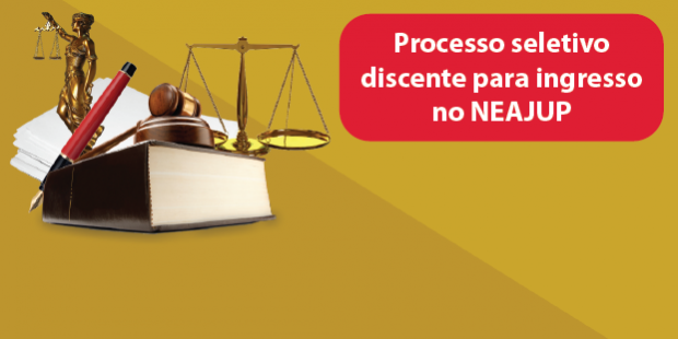 Inscrições prorrogadas do processo seletivo discente para o NEAJUP 2014